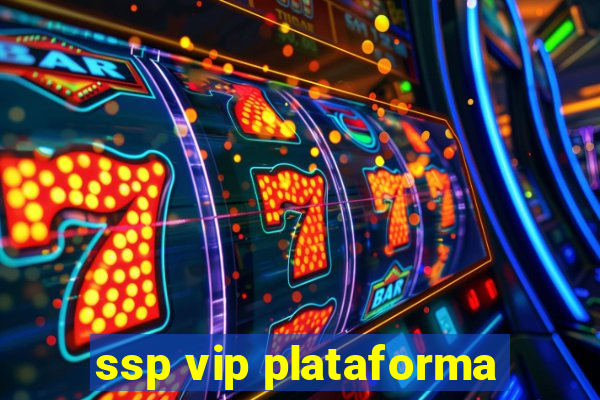 ssp vip plataforma